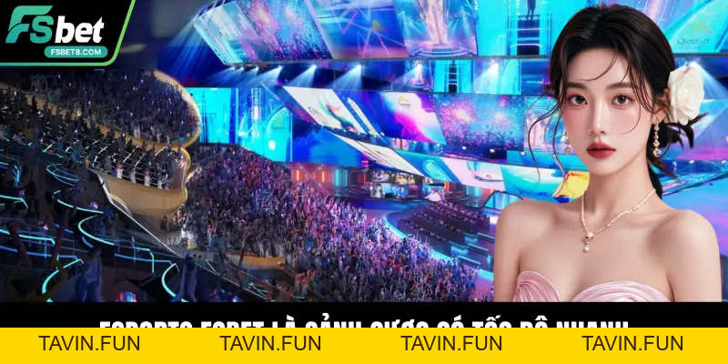 Esports Fsbet – Sảnh Thể Thao Điện Tử Đỉnh Cao, Thưởng Lớn