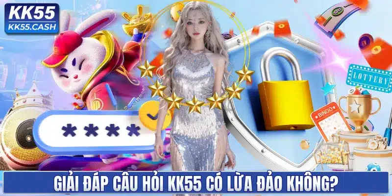 KK55 Có Lừa Đảo Không? Tìm Hiểu Về Sân Chơi An Toàn Số 1