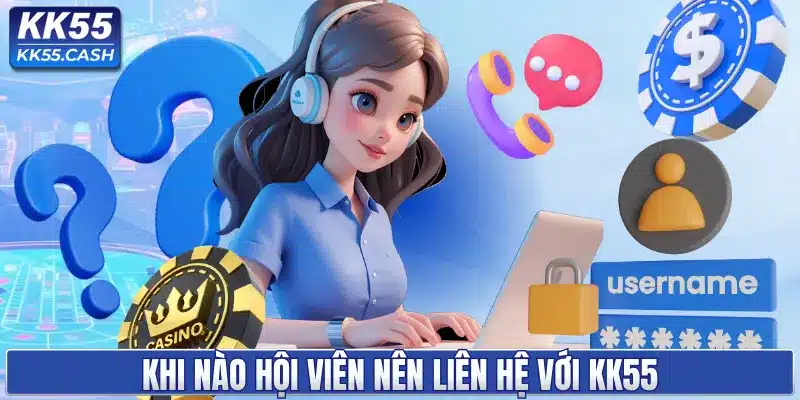 Liên hệ KK55 ✔️ Hỗ trợ hội viên 24/7 | Giải đáp tức thì