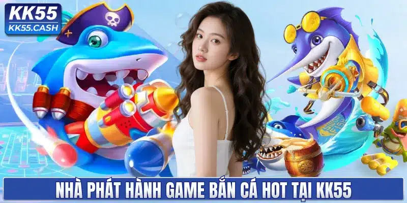 BẮN CÁ KK55 ✔️ Đồ Họa 3D Siêu Thực | Săn Jackpot Khủng