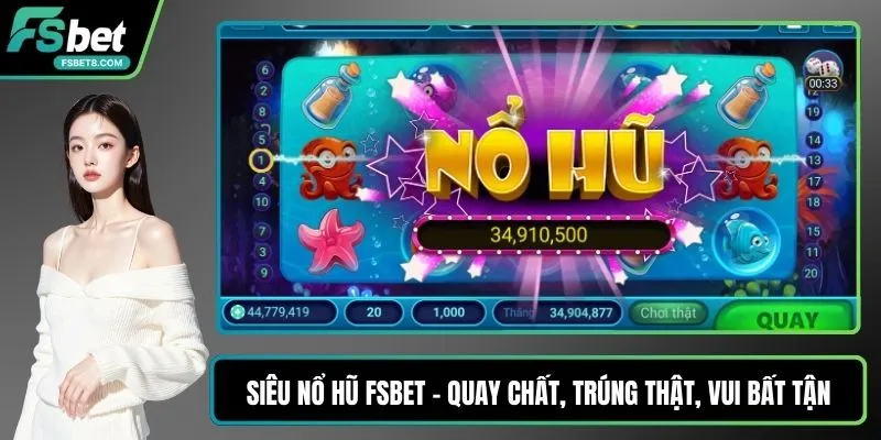 Siêu Nổ Hũ Fsbet – Quay Chất, Trúng Thật, Vui Bất Tận