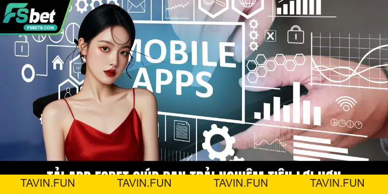 Tải App Fsbet – Trải Nghiệm Ổn Định Và An Toàn Nhất