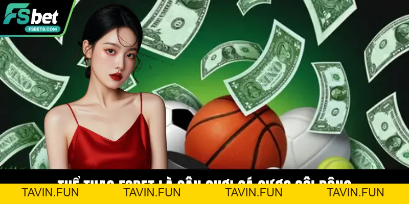 Thể Thao Fsbet – Sảnh Cá Cược Đỉnh Cao Và Hiện Đại