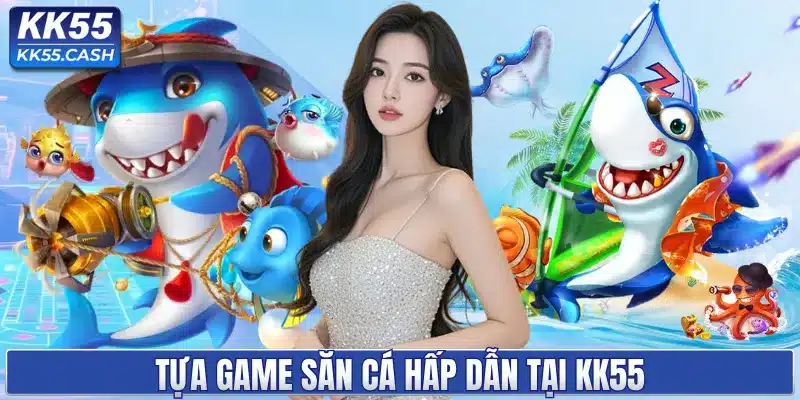 BẮN CÁ KK55 ✔️ Đồ Họa 3D Siêu Thực | Săn Jackpot Khủng