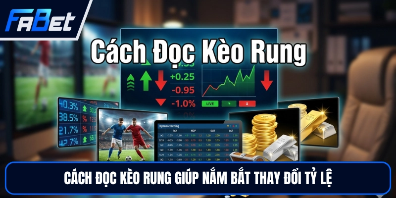 Cách Đọc Kèo Rung Hiệu Quả Chuẩn Lão Làng Top Đầu 2026