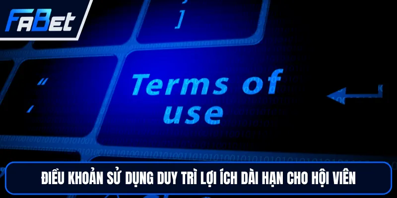 Điều Khoản Sử Dụng FABET Cần Ghi Nhớ Khi Tham Gia