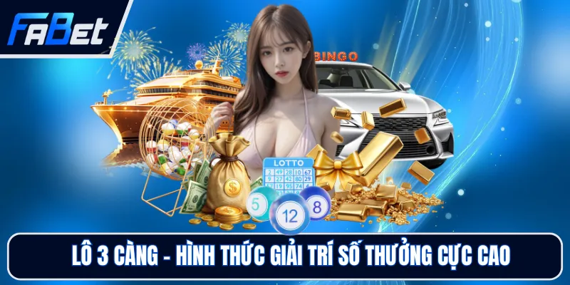 Lô 3 Càng - Hình Thức Giải Trí Số Thưởng Cực Cao