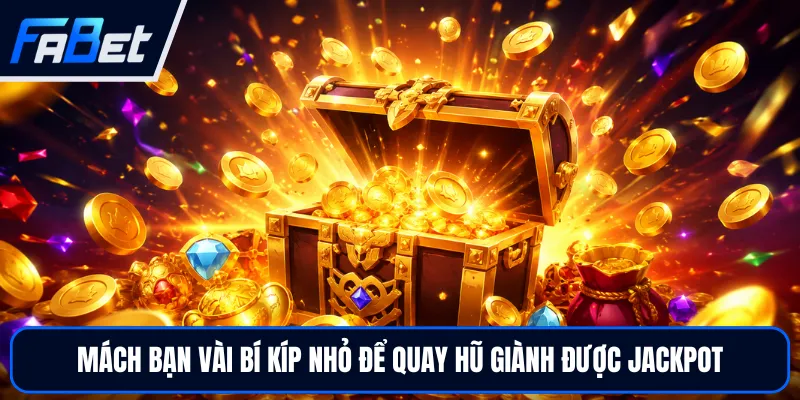 Cách Chơi Nổ Hũ - Thủ Thuật Săn Jackpot Đỉnh Cao Tại FABET