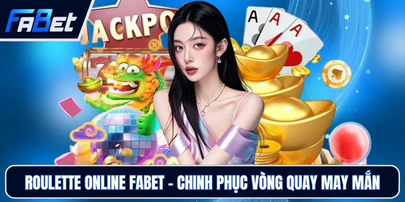 Roulette Online FABET - Chinh Phục Vòng Quay May Mắn