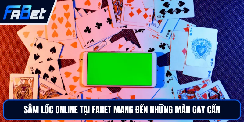 Sâm Lốc Online Đổi Thưởng Cực Cháy 2026 Hot Tại FABET