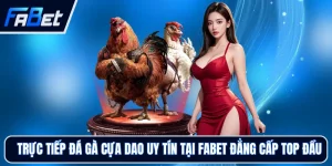 Đá Gà FABET - Trải Nghiệm Sảnh Đấu Trực Tiếp Hấp Dẫn