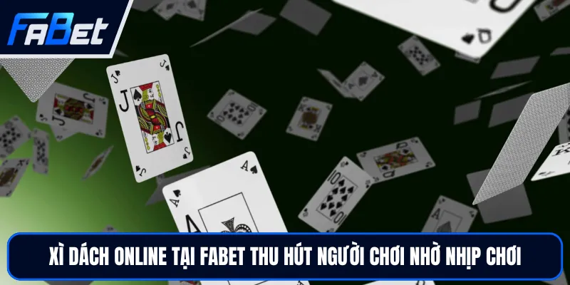 Xì Dách Online Hấp Dẫn - Nhận Thưởng Cực Lớn Tại FABET