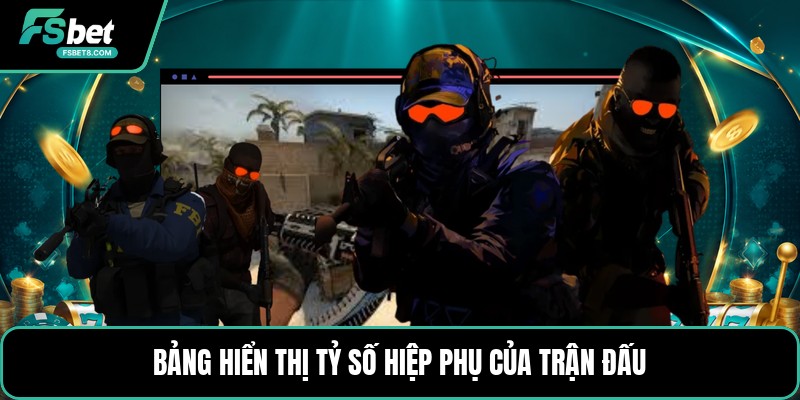 Cá Cược CSGO - Hiểu Kèo Trận Đấu Counter Strike Đúng