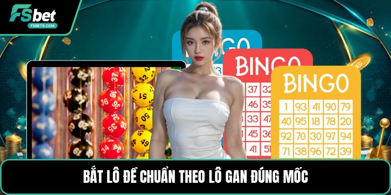 Bắt Lô Đề Chuẩn Theo Lô Gan - Cách Soi Dãy Số Dễ Hiểu