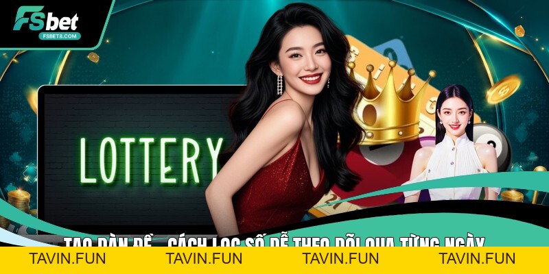Tạo Dàn Đề - Cách Lọc Số Dễ Theo Dõi Qua Từng Ngày